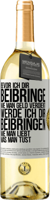 29,95 € Kostenloser Versand | Weißwein WHITE Ausgabe Bevor ich dir beibringe, wie man Geld verdient, werde ich dir beibringen, wie man liebt, was man tust Weißes Etikett. Anpassbares Etikett Junger Wein Ernte 2024 Verdejo