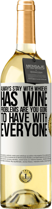29,95 € Free Shipping | White Wine WHITE Edition Always stay with whoever has wine. Problems are you going to have with everyone White Label. Customizable label Young wine Harvest 2023 Verdejo