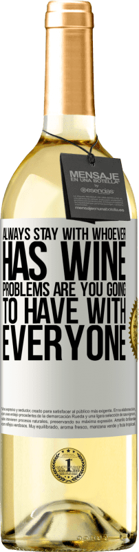 29,95 € Free Shipping | White Wine WHITE Edition Always stay with whoever has wine. Problems are you going to have with everyone White Label. Customizable label Young wine Harvest 2025 Verdejo
