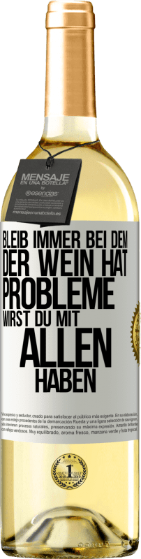 29,95 € Kostenloser Versand | Weißwein WHITE Ausgabe Bleib immer bei dem, der Wein hat. Probleme wirst du mit allen haben Weißes Etikett. Anpassbares Etikett Junger Wein Ernte 2024 Verdejo