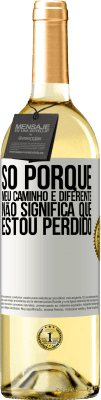 29,95 € Envio grátis | Vinho branco Edição WHITE Só porque meu caminho é diferente, não significa que estou perdido Etiqueta Branca. Etiqueta personalizável Vinho jovem Colheita 2024 Verdejo