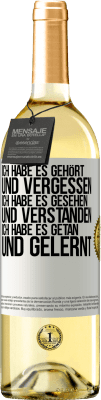 29,95 € Kostenloser Versand | Weißwein WHITE Ausgabe Ich habe es gehört und vergessen, ich habe es gesehen und verstanden, ich habe es getan und gelernt Weißes Etikett. Anpassbares Etikett Junger Wein Ernte 2024 Verdejo