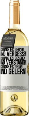 29,95 € Kostenloser Versand | Weißwein WHITE Ausgabe Ich habe es gehört und vergessen, ich habe es gesehen und verstanden, ich habe es getan und gelernt Weißes Etikett. Anpassbares Etikett Junger Wein Ernte 2025 Verdejo