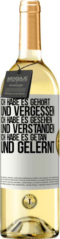 29,95 € Kostenloser Versand | Weißwein WHITE Ausgabe Ich habe es gehört und vergessen, ich habe es gesehen und verstanden, ich habe es getan und gelernt Weißes Etikett. Anpassbares Etikett Junger Wein Ernte 2024 Verdejo