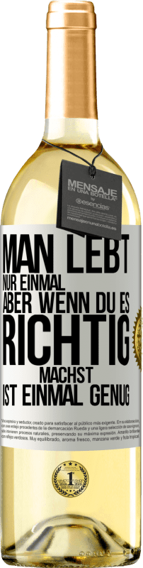 29,95 € Kostenloser Versand | Weißwein WHITE Ausgabe Man lebt nur einmal, aber wenn du es richtig machst, ist einmal genug Weißes Etikett. Anpassbares Etikett Junger Wein Ernte 2023 Verdejo