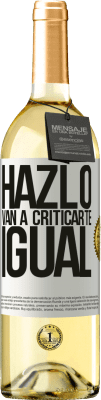 29,95 € Envío gratis | Vino Blanco Edición WHITE HAZLO. Van a criticarte igual Etiqueta Blanca. Etiqueta personalizable Vino joven Cosecha 2025 Verdejo