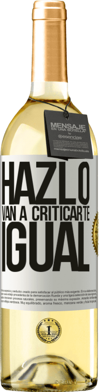 29,95 € Envío gratis | Vino Blanco Edición WHITE HAZLO. Van a criticarte igual Etiqueta Blanca. Etiqueta personalizable Vino joven Cosecha 2023 Verdejo