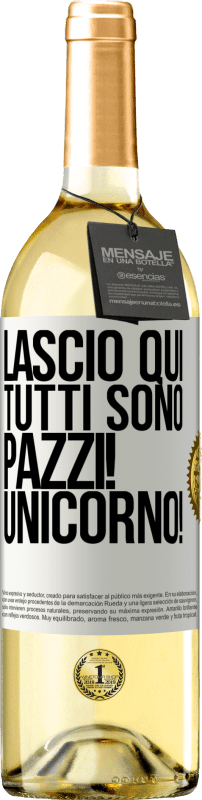 29,95 € Spedizione Gratuita | Vino bianco Edizione WHITE Lascio qui, tutti sono pazzi! Unicorno! Etichetta Bianca. Etichetta personalizzabile Vino giovane Raccogliere 2024 Verdejo