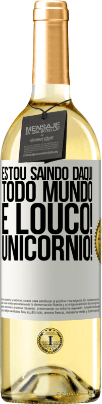 29,95 € Envio grátis | Vinho branco Edição WHITE Estou saindo daqui, todo mundo é louco! Unicórnio! Etiqueta Branca. Etiqueta personalizável Vinho jovem Colheita 2024 Verdejo