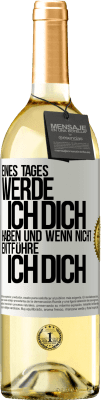 29,95 € Kostenloser Versand | Weißwein WHITE Ausgabe Eines Tages werde ich dich haben und wenn nicht.. entführe ich dich Weißes Etikett. Anpassbares Etikett Junger Wein Ernte 2024 Verdejo