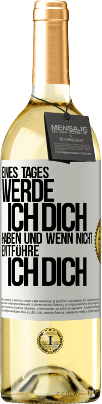 29,95 € Kostenloser Versand | Weißwein WHITE Ausgabe Eines Tages werde ich dich haben und wenn nicht.. entführe ich dich Weißes Etikett. Anpassbares Etikett Junger Wein Ernte 2024 Verdejo