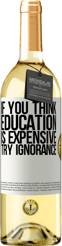 29,95 € Free Shipping | White Wine WHITE Edition If you think education is expensive, try ignorance White Label. Customizable label Young wine Harvest 2024 Verdejo