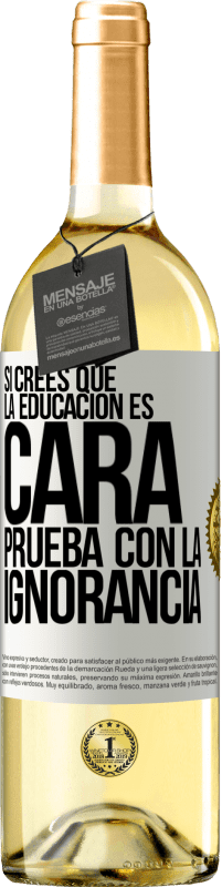 29,95 € Envío gratis | Vino Blanco Edición WHITE Si crees que la educación es cara, prueba con la ignorancia Etiqueta Blanca. Etiqueta personalizable Vino joven Cosecha 2024 Verdejo