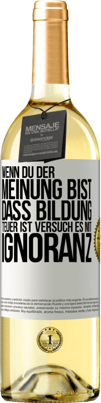 29,95 € Kostenloser Versand | Weißwein WHITE Ausgabe Wenn du der Meinung bist, dass Bildung teuer ist, versuch es mit Ignoranz Weißes Etikett. Anpassbares Etikett Junger Wein Ernte 2024 Verdejo