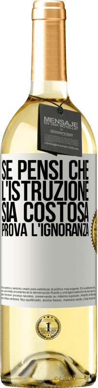 29,95 € Spedizione Gratuita | Vino bianco Edizione WHITE Se pensi che l'istruzione sia costosa, prova l'ignoranza Etichetta Bianca. Etichetta personalizzabile Vino giovane Raccogliere 2024 Verdejo