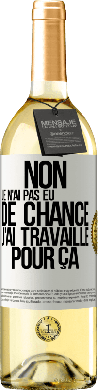 29,95 € Envoi gratuit | Vin blanc Édition WHITE Non, je n'ai pas eu de chance, j'ai travaillé pour ça Étiquette Blanche. Étiquette personnalisable Vin jeune Récolte 2024 Verdejo