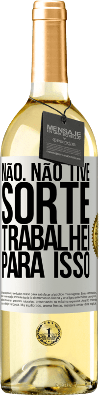 29,95 € Envio grátis | Vinho branco Edição WHITE Não. Não tive sorte, trabalhei para isso Etiqueta Branca. Etiqueta personalizável Vinho jovem Colheita 2024 Verdejo