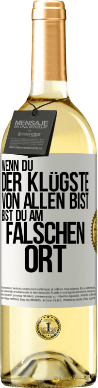 29,95 € Kostenloser Versand | Weißwein WHITE Ausgabe Wenn du der Klügste von allen bist, bist du am falschen Ort Weißes Etikett. Anpassbares Etikett Junger Wein Ernte 2024 Verdejo