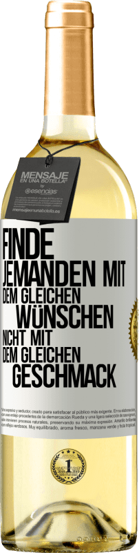 29,95 € Kostenloser Versand | Weißwein WHITE Ausgabe Finde jemanden mit dem gleichen Wünschen, nicht mit dem gleichen Geschmack Weißes Etikett. Anpassbares Etikett Junger Wein Ernte 2024 Verdejo