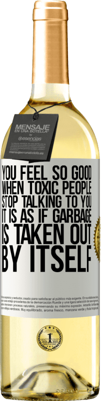 29,95 € Free Shipping | White Wine WHITE Edition You feel so good when toxic people stop talking to you ... It is as if garbage is taken out by itself White Label. Customizable label Young wine Harvest 2024 Verdejo