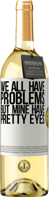 29,95 € Free Shipping | White Wine WHITE Edition We all have problems, but mine have pretty eyes White Label. Customizable label Young wine Harvest 2024 Verdejo