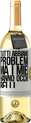 29,95 € Spedizione Gratuita | Vino bianco Edizione WHITE Tutti abbiamo problemi, ma i miei hanno occhi belli Etichetta Bianca. Etichetta personalizzabile Vino giovane Raccogliere 2023 Verdejo