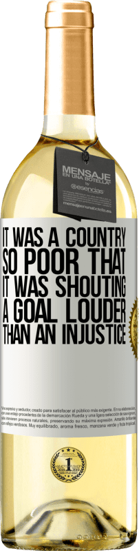 29,95 € Бесплатная доставка | Белое вино Издание WHITE Это была страна, настолько бедная, что кричала гол громче несправедливости Белая этикетка. Настраиваемая этикетка Молодое вино Урожай 2023 Verdejo