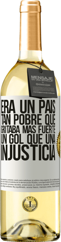 29,95 € Envío gratis | Vino Blanco Edición WHITE Era un país tan pobre que gritaba más fuerte un gol que una injusticia Etiqueta Blanca. Etiqueta personalizable Vino joven Cosecha 2024 Verdejo