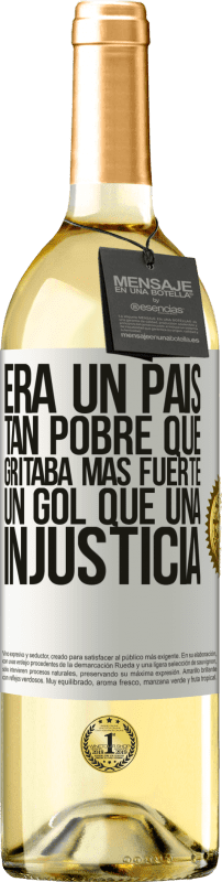 29,95 € Envío gratis | Vino Blanco Edición WHITE Era un país tan pobre que gritaba más fuerte un gol que una injusticia Etiqueta Blanca. Etiqueta personalizable Vino joven Cosecha 2025 Verdejo