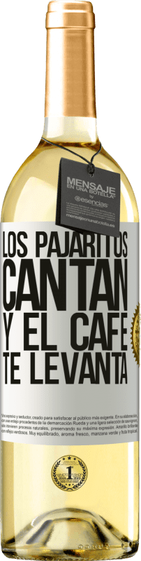 29,95 € Envío gratis | Vino Blanco Edición WHITE Los pajaritos cantan y el café te levanta Etiqueta Blanca. Etiqueta personalizable Vino joven Cosecha 2023 Verdejo
