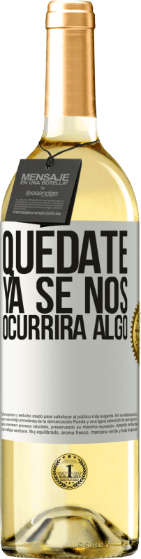 29,95 € Envío gratis | Vino Blanco Edición WHITE Quédate, ya se nos ocurrirá algo Etiqueta Blanca. Etiqueta personalizable Vino joven Cosecha 2024 Verdejo