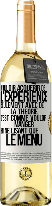 29,95 € Envoi gratuit | Vin blanc Édition WHITE Vouloir acquérir de l'expérience seulement avec de la théorie c'est comme vouloir manger en ne lisant que le menu Étiquette Blanche. Étiquette personnalisable Vin jeune Récolte 2024 Verdejo