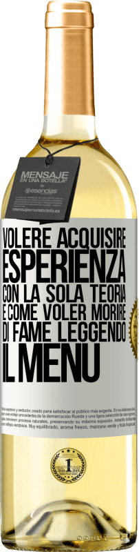 29,95 € Spedizione Gratuita | Vino bianco Edizione WHITE Volere acquisire esperienza con la sola teoria, è come voler morire di fame leggendo il menu Etichetta Bianca. Etichetta personalizzabile Vino giovane Raccogliere 2024 Verdejo