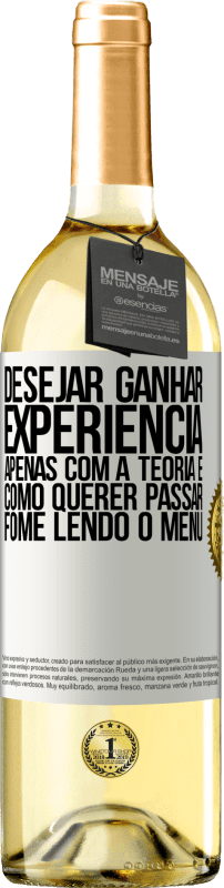 29,95 € Envio grátis | Vinho branco Edição WHITE Desejar ganhar experiência apenas com a teoria é como querer passar fome lendo o menu Etiqueta Branca. Etiqueta personalizável Vinho jovem Colheita 2024 Verdejo