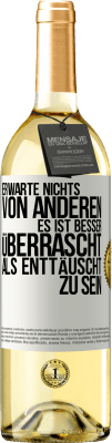 29,95 € Kostenloser Versand | Weißwein WHITE Ausgabe Erwarte nichts von anderen. Es ist besser überrascht als enttäuscht zu sein Weißes Etikett. Anpassbares Etikett Junger Wein Ernte 2024 Verdejo