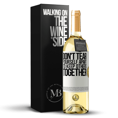 «Don't tear yourself apart to keep others together» WHITE Edition
