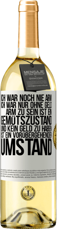 29,95 € Kostenloser Versand | Weißwein WHITE Ausgabe Ich war noch nie arm, ich war nur ohne Geld. Arm zu sein ist ein Gemütszustand und kein Geld zu haben ist ein vorübergehender Um Weißes Etikett. Anpassbares Etikett Junger Wein Ernte 2024 Verdejo