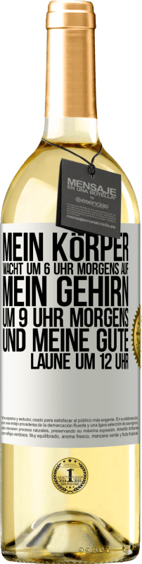 29,95 € Kostenloser Versand | Weißwein WHITE Ausgabe Mein Körper wacht um 6 Uhr morgens auf. Mein Gehirn um 9 Uhr morgens. Und meine gute Laune um 12 Uhr Weißes Etikett. Anpassbares Etikett Junger Wein Ernte 2024 Verdejo