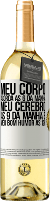 29,95 € Envio grátis | Vinho branco Edição WHITE Meu corpo acorda às 6 da manhã Meu cérebro às 9 da manhã e meu bom humor às 12h Etiqueta Branca. Etiqueta personalizável Vinho jovem Colheita 2024 Verdejo