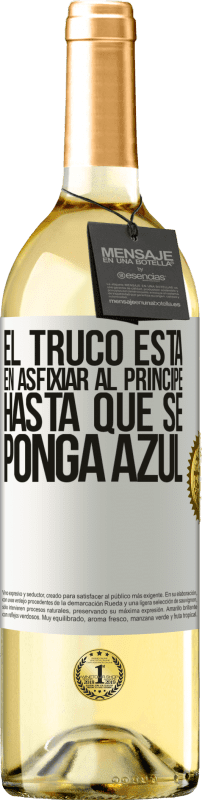 29,95 € Envío gratis | Vino Blanco Edición WHITE El truco está en axfisiar al príncipe hasta que se ponga azul Etiqueta Blanca. Etiqueta personalizable Vino joven Cosecha 2024 Verdejo