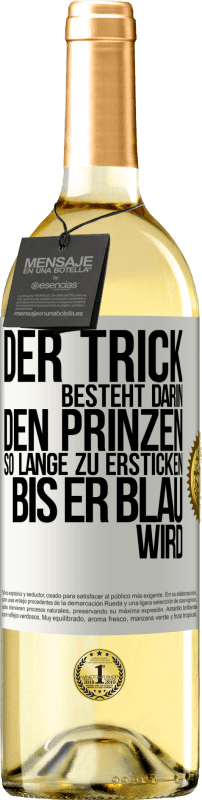 29,95 € Kostenloser Versand | Weißwein WHITE Ausgabe Der Trick besteht darin, den Prinzen so lange zu ersticken, bis er blau wird Weißes Etikett. Anpassbares Etikett Junger Wein Ernte 2024 Verdejo