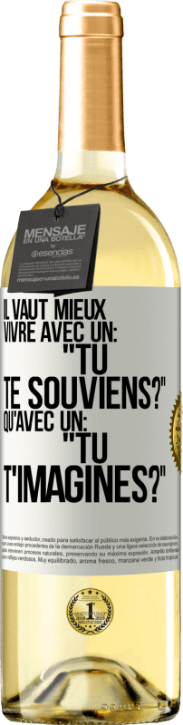 29,95 € Envoi gratuit | Vin blanc Édition WHITE Il vaut mieux vivre avec un: "Tu te souviens?" qu'avec un: "Tu t'imagines?" Étiquette Blanche. Étiquette personnalisable Vin jeune Récolte 2024 Verdejo