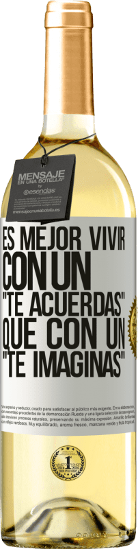 29,95 € Envío gratis | Vino Blanco Edición WHITE Es mejor vivir con un Te acuerdas que con un Te imaginas Etiqueta Blanca. Etiqueta personalizable Vino joven Cosecha 2024 Verdejo