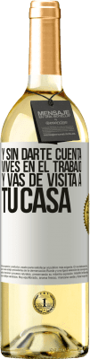 29,95 € Envío gratis | Vino Blanco Edición WHITE Y sin darte cuenta, vives en el trabajo y vas de visita a tu casa Etiqueta Blanca. Etiqueta personalizable Vino joven Cosecha 2023 Verdejo