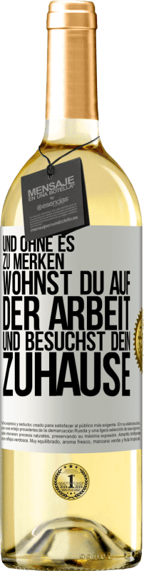 29,95 € Kostenloser Versand | Weißwein WHITE Ausgabe Und ohne es zu merken, wohnst du auf der Arbeit und besuchst dein Zuhause Weißes Etikett. Anpassbares Etikett Junger Wein Ernte 2024 Verdejo