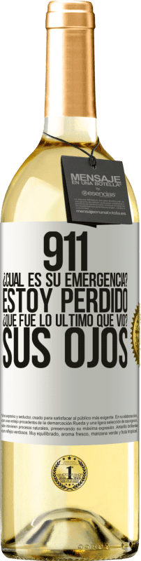 29,95 € Envío gratis | Vino Blanco Edición WHITE 911, ¿Cuál es su emergencia? Estoy perdido. ¿Qué fue lo último que vio? Sus ojos Etiqueta Blanca. Etiqueta personalizable Vino joven Cosecha 2023 Verdejo