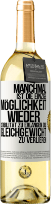 29,95 € Kostenloser Versand | Weißwein WHITE Ausgabe Manchmal ist die einzige Möglichkeit, wieder Stabilität zu erlangen, das Gleichgewicht zu verlieren Weißes Etikett. Anpassbares Etikett Junger Wein Ernte 2024 Verdejo