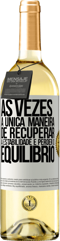 29,95 € Envio grátis | Vinho branco Edição WHITE Às vezes, a única maneira de recuperar a estabilidade é perder o equilíbrio Etiqueta Branca. Etiqueta personalizável Vinho jovem Colheita 2024 Verdejo