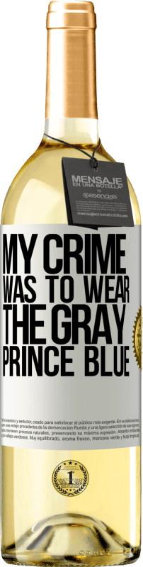 29,95 € Free Shipping | White Wine WHITE Edition My crime was to wear the gray prince blue White Label. Customizable label Young wine Harvest 2022 Verdejo