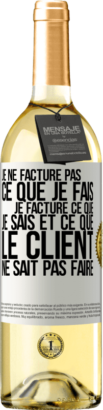 29,95 € Envoi gratuit | Vin blanc Édition WHITE Je ne facture pas ce que je fais, je facture ce que je sais et ce que le client ne sait pas faire Étiquette Blanche. Étiquette personnalisable Vin jeune Récolte 2024 Verdejo